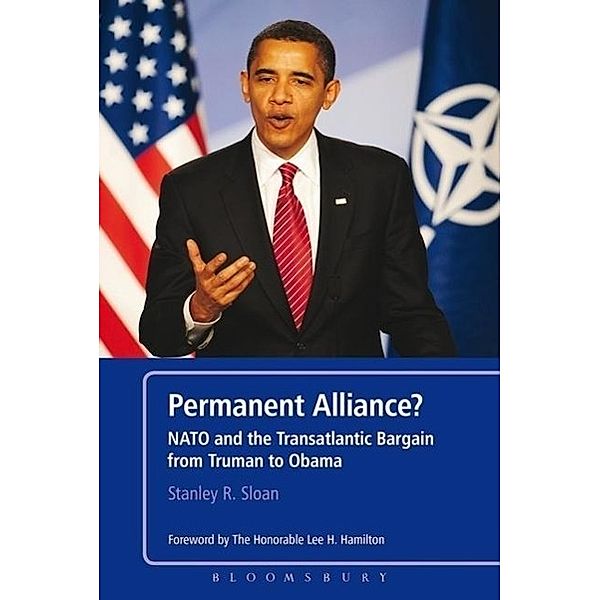 Permanent Alliance?: NATO and the Transatlantic Bargain from Truman to Obama, Stanley R. Sloan