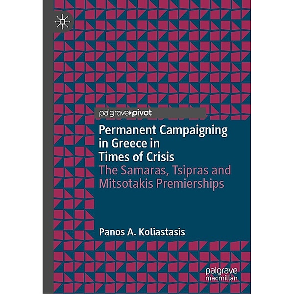 Permanent Campaigning in Greece in Times of Crisis / Political Campaigning and Communication, Panos A. Koliastasis