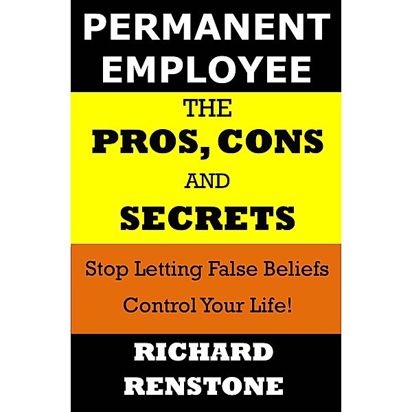 Permanent Employee: The Pros, Cons and Secrets, Richard Renstone