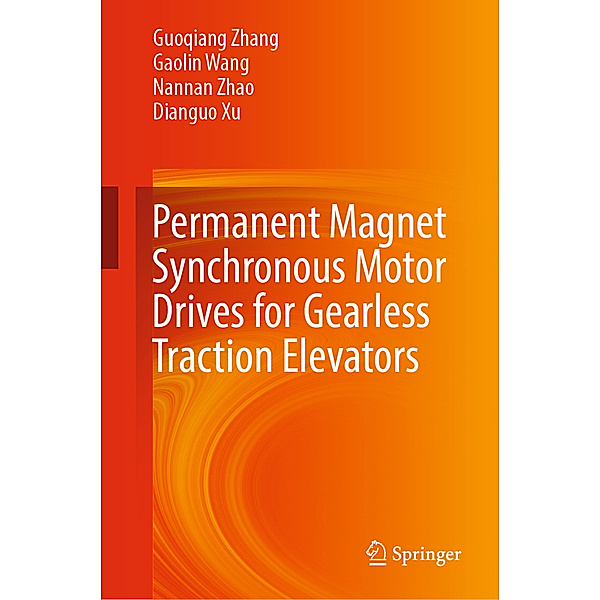 Permanent Magnet Synchronous Motor Drives for Gearless Traction Elevators, Guoqiang Zhang, Gaolin Wang, Nannan Zhao, Dianguo Xu