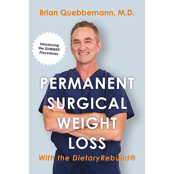 Permanent Surgical Weight Loss, M. D., Brian Quebbemann