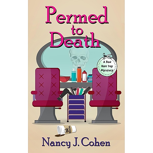 Permed to Death (The Bad Hair Day Mysteries, #1) / The Bad Hair Day Mysteries, Nancy J. Cohen