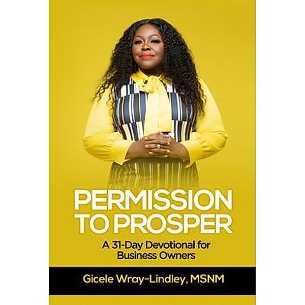 PERMISSION TO PROSPER / LINDLEY BOOKS, LLC, Gicele Wray-Lindley