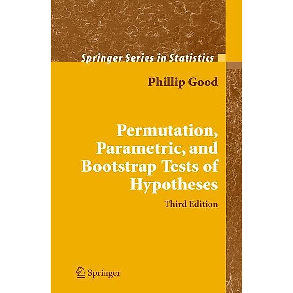 Permutation, Parametric, and Bootstrap Tests of Hypotheses, Phillip I Good