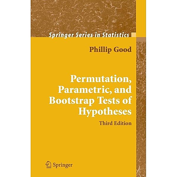 Permutation, Parametric, and Bootstrap Tests of Hypotheses / Springer Series in Statistics, Phillip I. Good