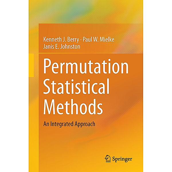 Permutation Statistical Methods, Kenneth J. Berry, Jr., Paul W. Mielke, Janis E Johnston