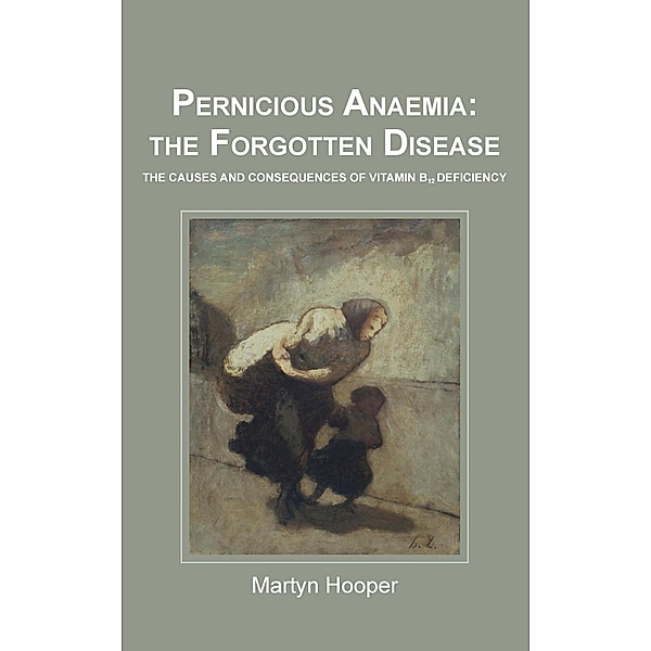 Pernicious Anaemia: The Forgotten Disease, Martyn Hooper