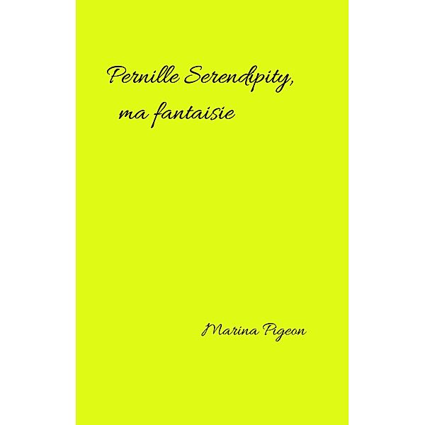 Pernille Serendipity,  ma fantaisie / Librinova, Pigeon Marina Pigeon