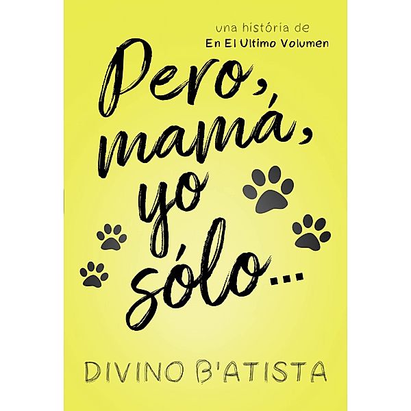 Pero, mama, yo solo... / Babelcube Inc., Divino B'Atista