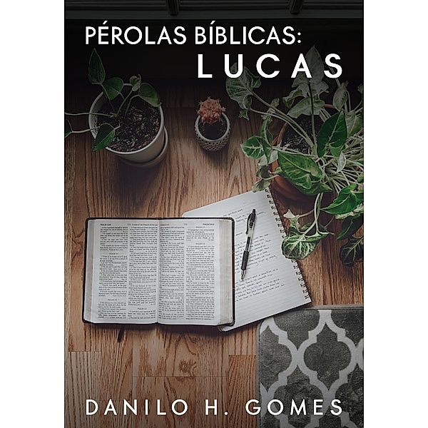 Pérolas Bíblicas: Lucas / Pérolas Bíblicas, Danilo H. Gomes