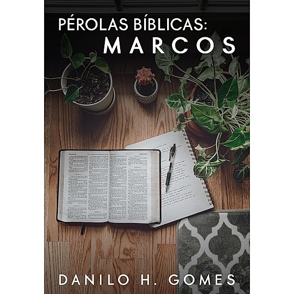 Pérolas Bíblicas: Marcos / Pérolas Bíblicas, Danilo H. Gomes