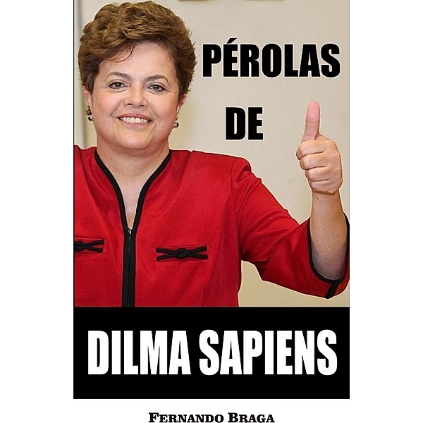 Perolas de Dilma Sapiens / Publishdrive, Fernando Braga