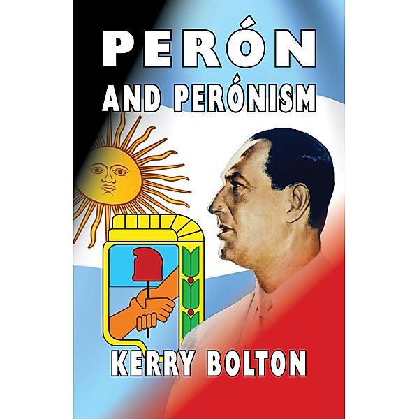 Peron and Peronism, Kerry Bolton