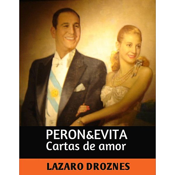 Perón&Evita, Cartas de Amor, Lázaro Droznes