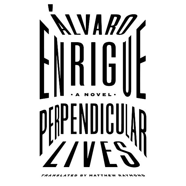 Perpendicular Lives / Mexican Literature, Alvaro Enrigue