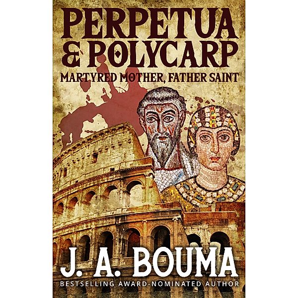 Perpetua and Polycarp (Their Blood Cries Out, #1) / Their Blood Cries Out, J. A. Bouma