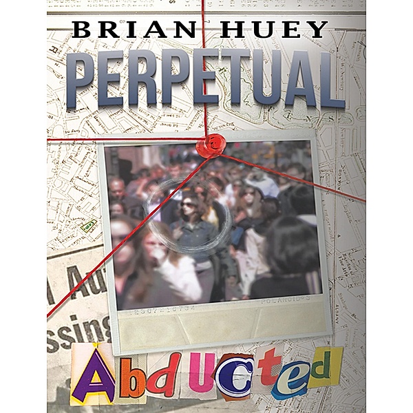 Perpetual: Abducted / Brian Huey dba Huey Media, Brian Huey