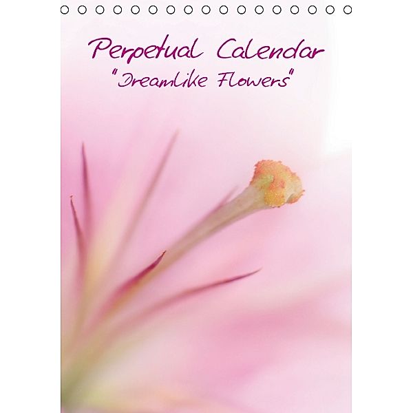 Perpetual Calendar - Dreamlike Flowers (Table Calendar perpetual DIN A5 Portrait), Melanie Viola