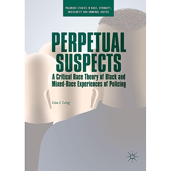 Perpetual Suspects / Palgrave Studies in Race, Ethnicity, Indigeneity and Criminal Justice, Lisa J. Long