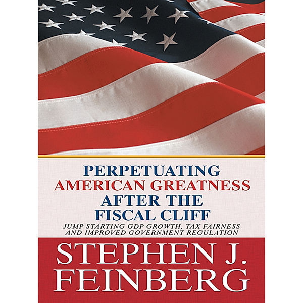 Perpetuating American Greatness After the Fiscal Cliff, Stephen J. Feinberg