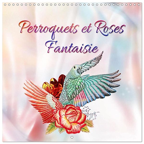 Perroquets et Roses Fantaisie (Calendrier mural carré 2025 30x30 cm) Calendrier double avec une page pour vos prises de notes, Calvendo, Dusanka Djeric