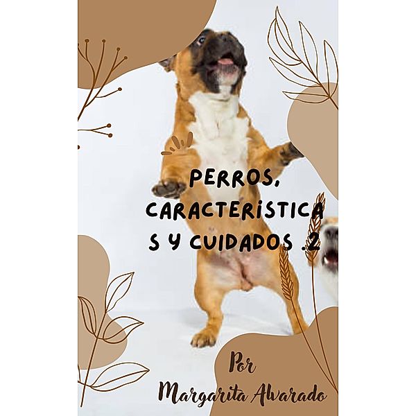 Perros, características y cuidados.2, Margarita Alvarado
