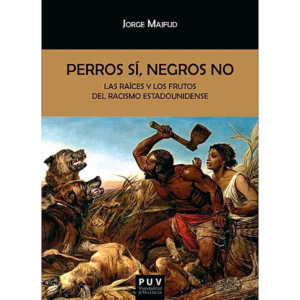 Perros sí, negros no / BIBLIOTECA JAVIER COY D'ESTUDIS NORD-AMERICANS Bd.170, Jorge Majfud