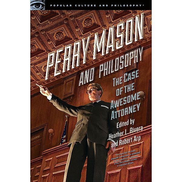 Perry Mason and Philosophy / Popular Culture and Philosophy Bd.133