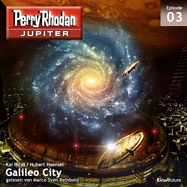 Perry Rhodan - Jupiter - 3 - Galileo City, Hubert Haensel, Kai Hirdt