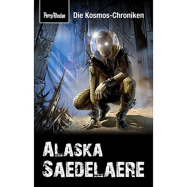 PERRY RHODAN-Kosmos-Chroniken: Alaska Saedelaere / PERRY RHODAN-Kosmos-Chroniken, Hubert Haensel