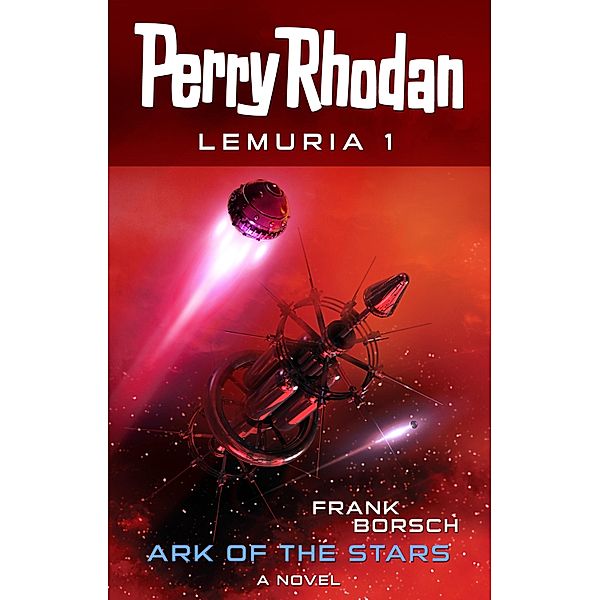 Perry Rhodan Lemuria 1: Ark of the Stars / Perry Rhodan Lemuria Bd.1, Frank Borsch