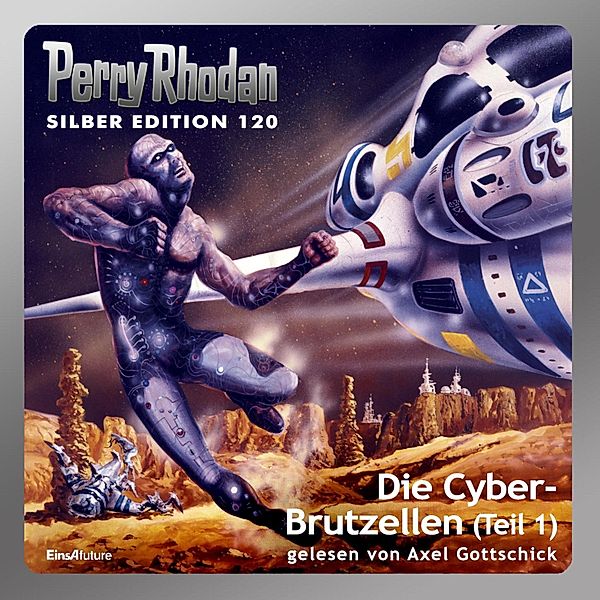 Perry Rhodan Silberedition - 120 - Die Cyber-Brutzellen (Teil 1), Clark Darlton, William Voltz, Kurt Mahr, H.g. Francis, Peter Griese, Marianne Sydow, H.G. Ewers