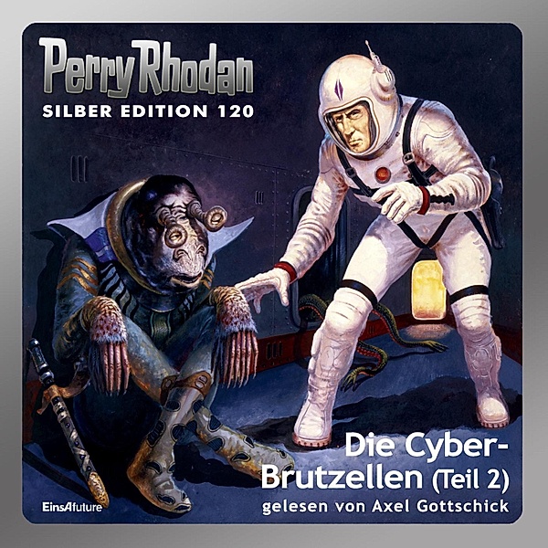Perry Rhodan Silberedition - 120 - Die Cyber-Brutzellen (Teil 2), Clark Darlton, William Voltz, Kurt Mahr, H.g. Francis, Peter Griese, Marianne Sydow, H.G. Ewers