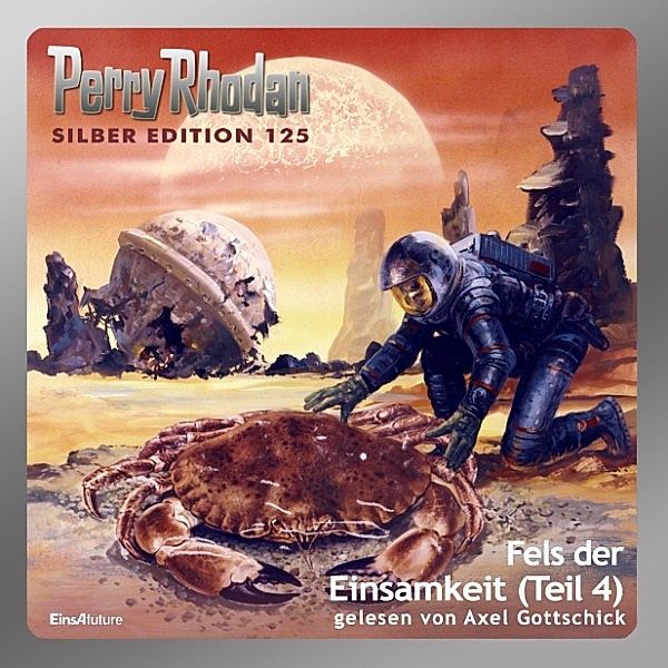 Perry Rhodan Silberedition - 125 - Fels der Einsamkeit (Teil 4), Clark Darlton, William Voltz, Kurt Mahr, Detlev G. Winter, H.G. Ewers