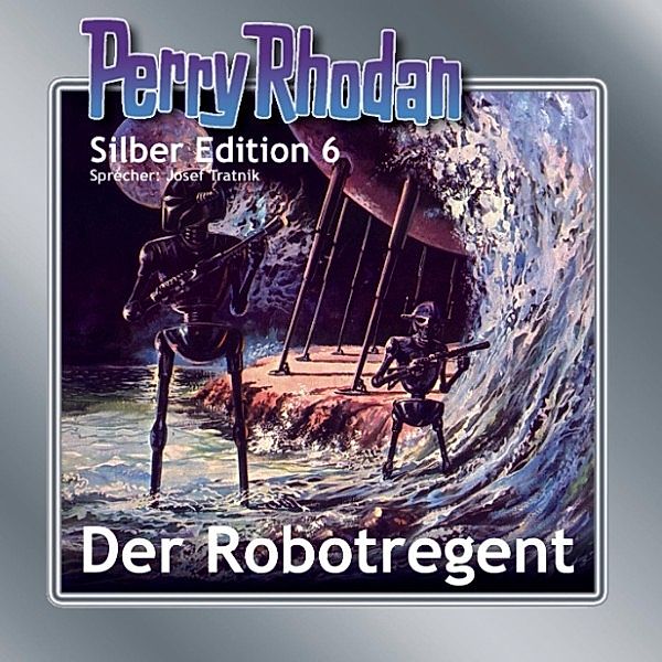 Perry Rhodan Silberedition - 6 - Der Robotregent, Clark Darlton, K.H. Scheer, Kurt Mahr, Kurt Brand