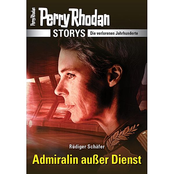 PERRY RHODAN-Storys: Admiralin außer Dienst / PERRY RHODAN-Storys, Rüdiger Schäfer