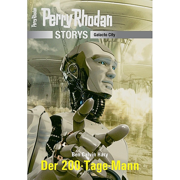 PERRY RHODAN-Storys: Der 200-Tage-Mann / PERRY RHODAN-Storys, Ben Calvin Hary