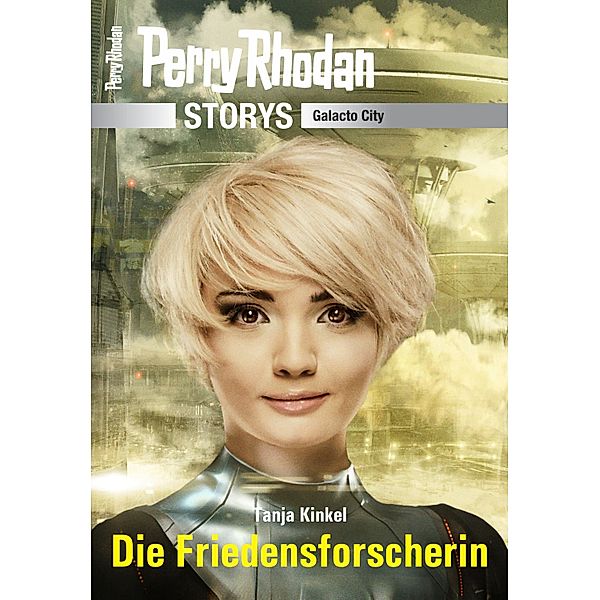 PERRY RHODAN-Storys: Die Friedensforscherin / PERRY RHODAN-Storys, Tanja Kinkel