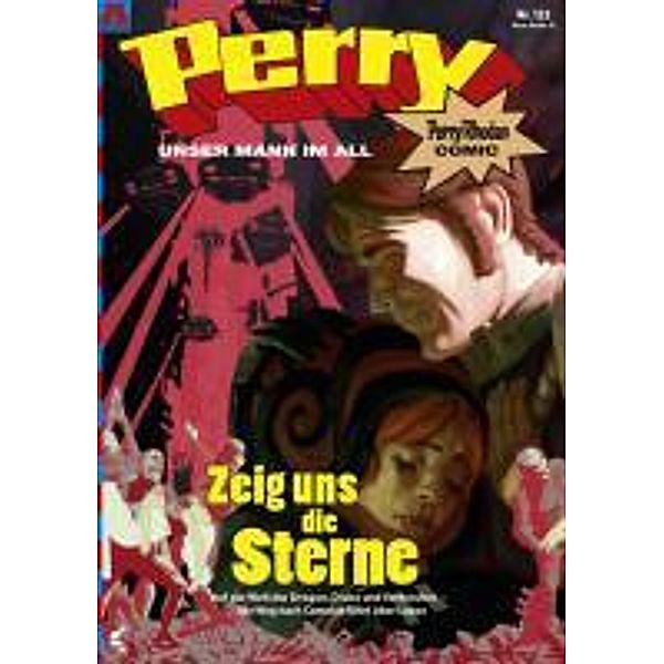 Perry - unser Mann im All 132: Zeig uns die Sterne / Perry - unser Mann im All Bd.132, Karl Nagel, Kai Hirdt