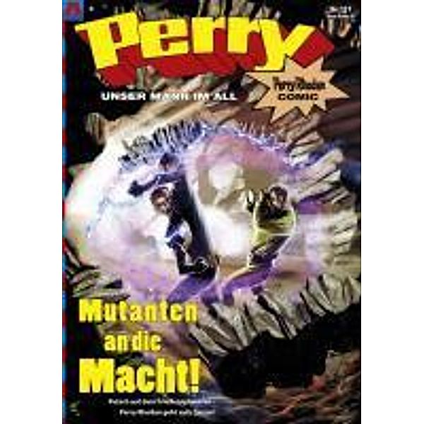 Perry - unser Mann im All 137: Mutanten an die Macht! / Perry - unser Mann im All Bd.137, Kai Hirdt, Christian Hillmann, Daniel Oberschachtsiek, Herman Schulte, Olaf Brill, Helmut Kronthaler, Dirk M. Jürgens