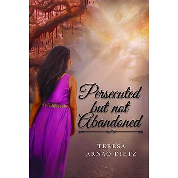 Persecuted But Not Abandoned, Teresa Dietz