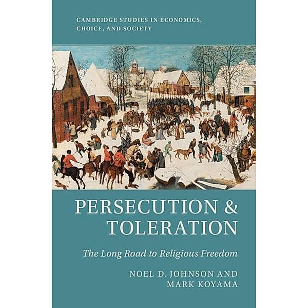 Persecution and Toleration / Cambridge Studies in Economics, Choice, and Society, Noel D. Johnson