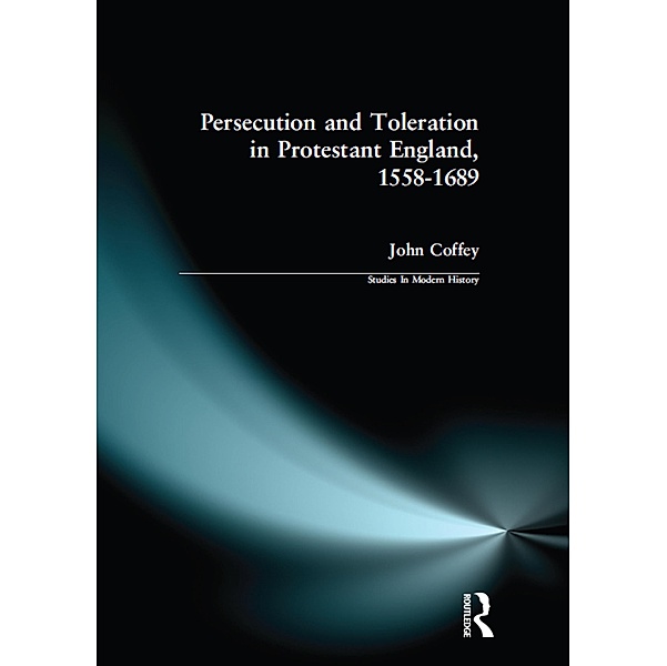Persecution and Toleration in Protestant England 1558-1689, John Coffey