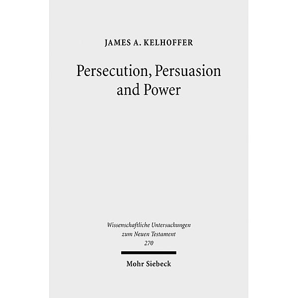 Persecution, Persuasion and Power, James A. Kelhoffer