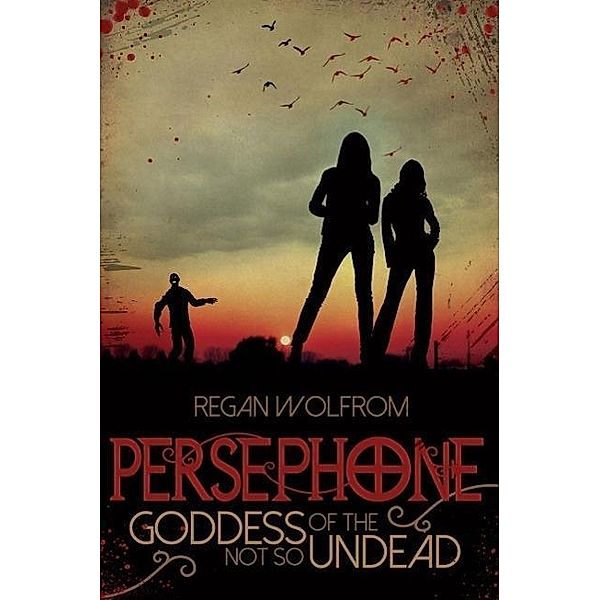 Persephone: Goddess of the Not So Undead, Regan Wolfrom