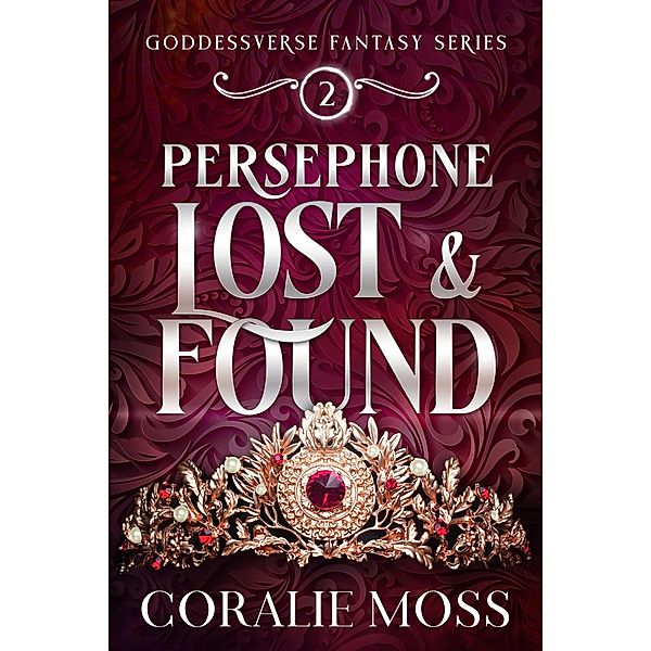 Persephone Lost & Found (The Goddessverse Fantasy Series, #2) / The Goddessverse Fantasy Series, Coralie Moss