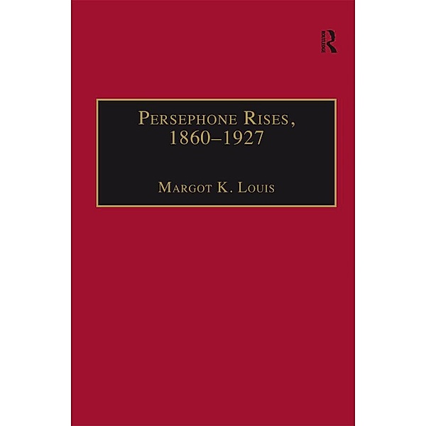 Persephone Rises, 1860-1927, Margot K. Louis