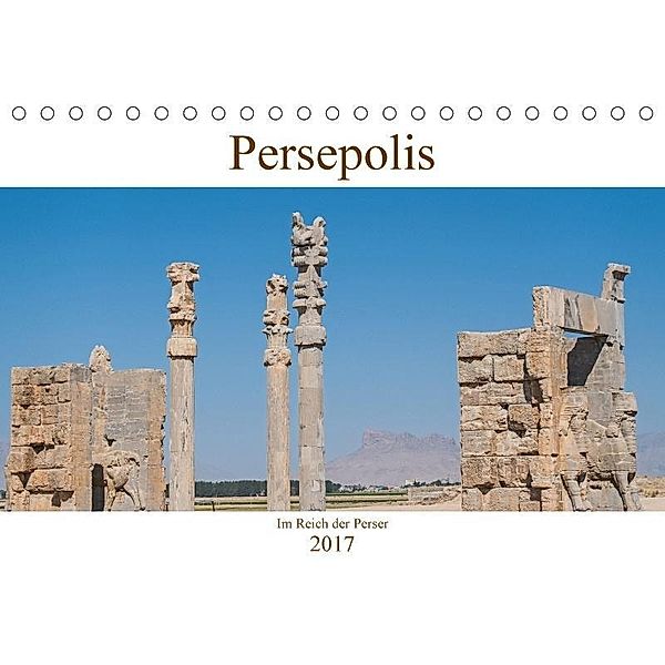 Persepolis - Im Reich der Perser (Tischkalender 2017 DIN A5 quer), Thomas Leonhardy