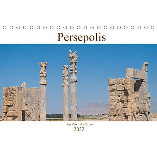 Persepolis - Im Reich der Perser (Tischkalender 2022 DIN A5 quer), Thomas Leonhardy
