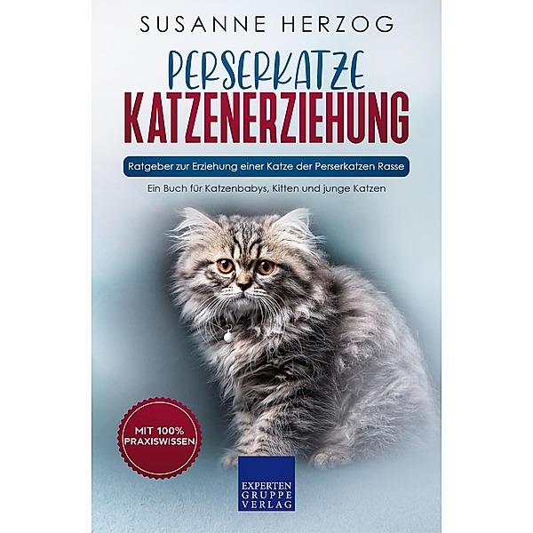 Perserkatze Katzenerziehung - Ratgeber zur Erziehung einer Katze der Perserkatzen Rasse / Perserkatzen Bd.1, Susanne Herzog